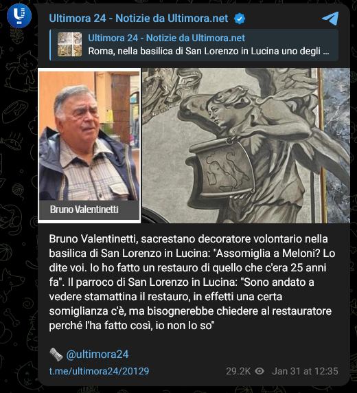 Ultimora 24 - Notizie da Ultimora.net

Bruno Valentinetti, sacrestano decoratore volontario nella basilica di San Lorenzo in Lucina: "Assomiglia a Meloni? Lo dite voi. Io ho fatto un restauro di quello che c'era 25 anni fa". Il parroco di San Lorenzo in Lucina: "Sono andato a vedere stamattina il restauro, in effetti una certa somiglianza c'è, ma bisognerebbe chiedere al restauratore perché l'ha fatto così, io non lo so"

🗞 @ultimora24

t.me/ultimora24/20129
29.2K views
Jan 31 at 12:35